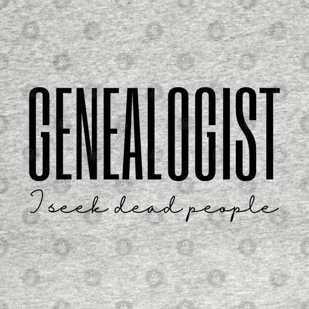 Genealogy I Seek Dead People Genealogist Family Tree by MalibuSun